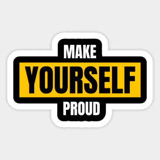 Make Yourself Proud Sticker